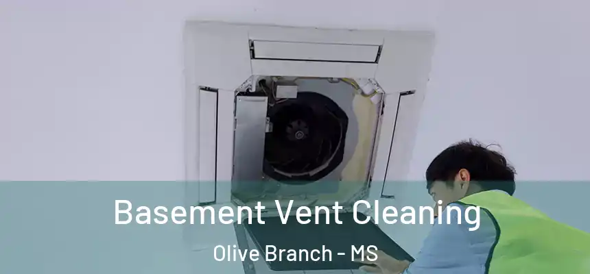 Basement Vent Cleaning Olive Branch - MS