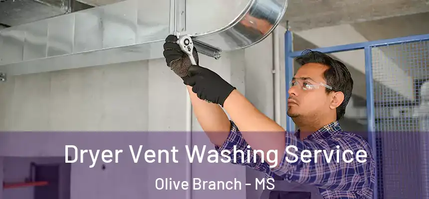 Dryer Vent Washing Service Olive Branch - MS