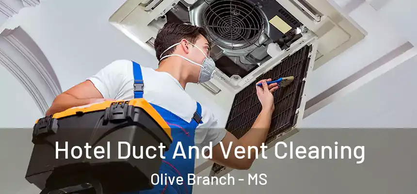  Hotel Duct And Vent Cleaning Olive Branch - MS