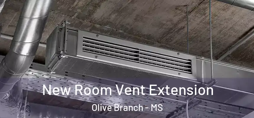 New Room Vent Extension Olive Branch - MS