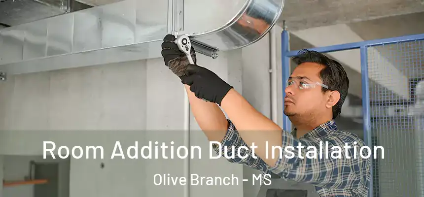  Room Addition Duct Installation Olive Branch - MS